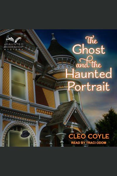 The ghost and the haunted portrait [electronic resource] / Cleo Coyle.