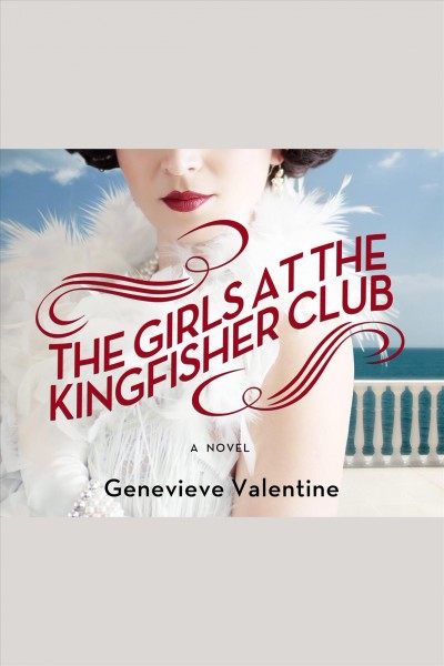 The girls at the Kingfisher Club : a novel [electronic resource] / Genevieve Valentine.