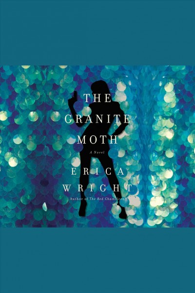The granite moth : a novel [electronic resource] / Erica Wright.
