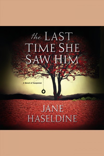 The last time she saw him : a novel of suspense [electronic resource] / Jane Haseldine.