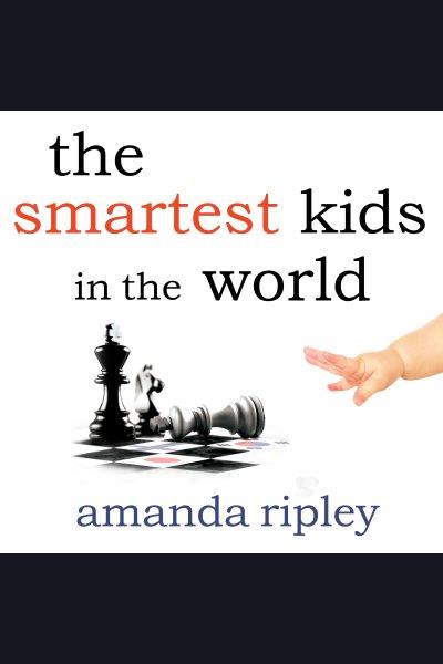 The smartest kids in the world : and how they got that way [electronic resource] / Amanda Ripley.