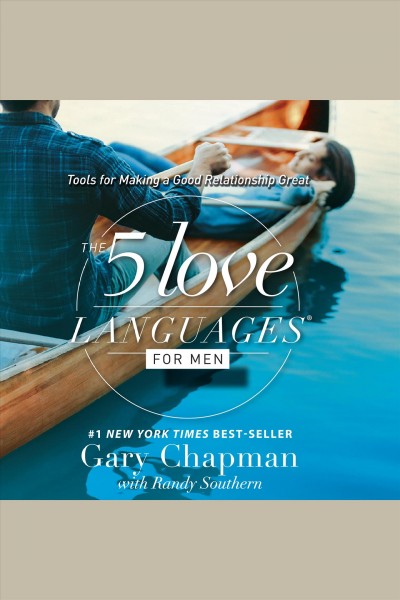 The 5 love languages for men : tools for making a good relationship great [electronic resource] / Gary Chapman with Randy Southern.