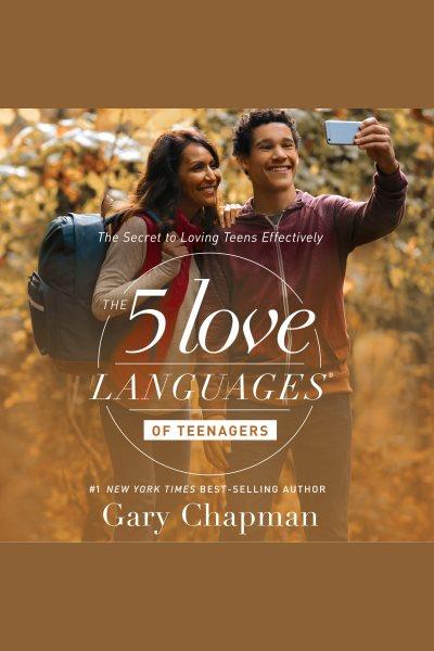 The 5 love languages of teenagers : the secret to loving teens effectively [electronic resource] / Gary Chapman.