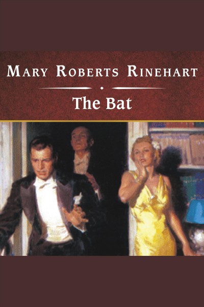 The bat [electronic resource] / Mary Roberts Rinehart.