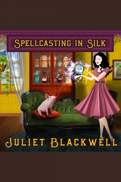 Spellcasting in silk [electronic resource] / Juliet Blackwell.