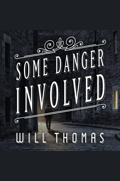 Some danger involved : a novel [electronic resource] / Will Thomas.