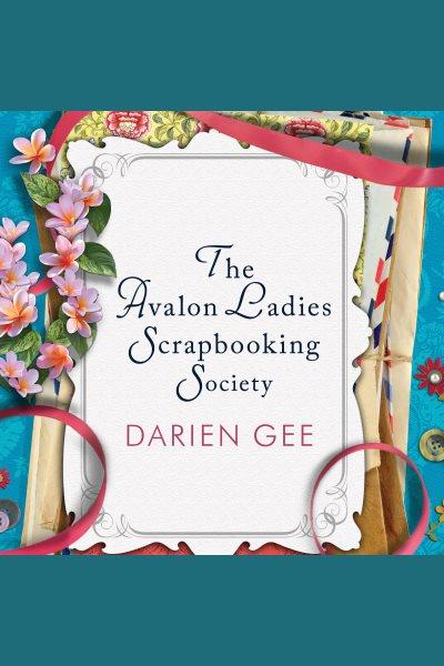 The Avalon Ladies Scrapbooking Society : a novel [electronic resource] / Darien Gee.