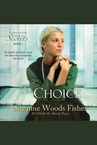 The choice : a novel [electronic resource] / Suzanne Woods Fisher.