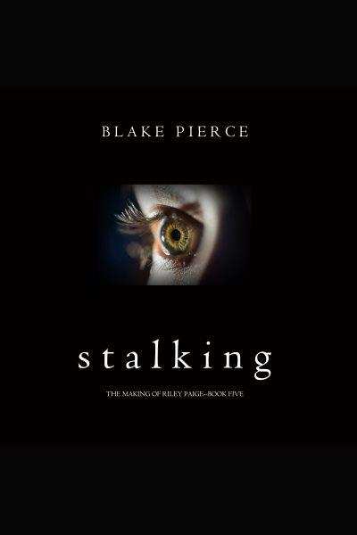 Stalking [electronic resource] / Blake Pierce.