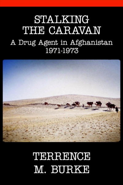 Stalking the caravan : a drug agent in Afghanistan [electronic resource] / Terrence M. Burke.