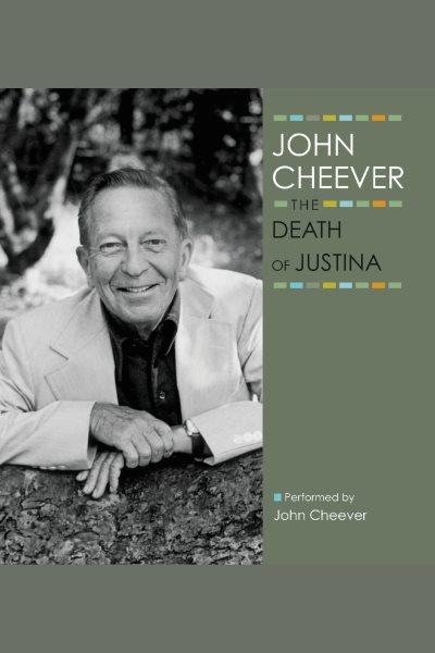 The death of Justina [electronic resource] / John Cheever.