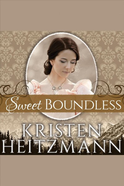 Sweet boundless [electronic resource] / Kristen Heitzmann.