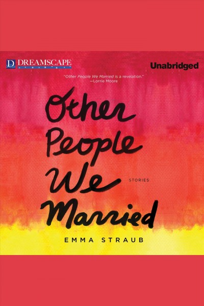 Other people we married : stories [electronic resource] / Emma Straub.