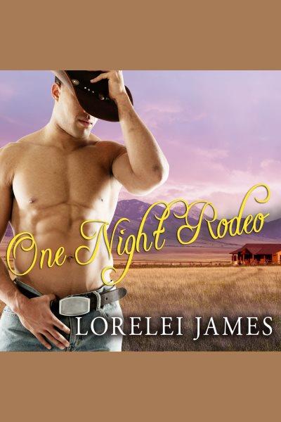 One night rodeo [electronic resource] / Lorelei James.