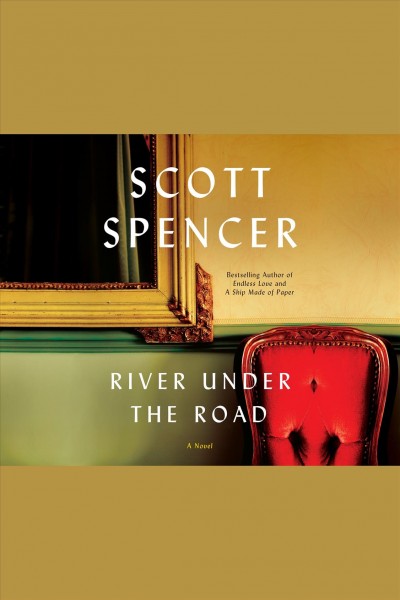 River under the road [electronic resource] / Scott Spencer.