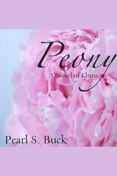 Peony : a novel of China [electronic resource] / Pearl S. Buck.