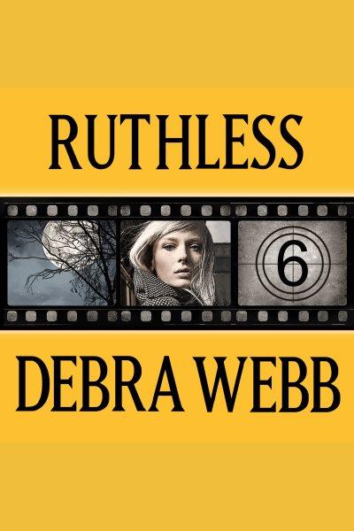 Ruthless [electronic resource] / Debra Webb.