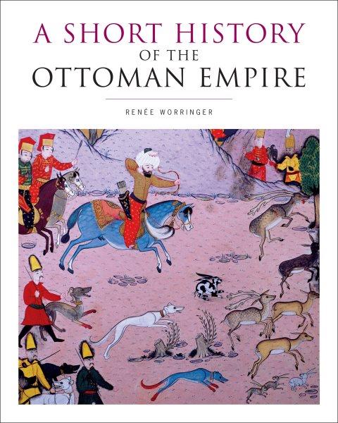 A short history of the Ottoman Empire / Renée Worringer. 