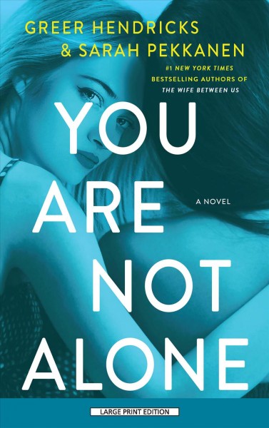 You are not alone [text (large print)] / Greer Hendricks and Sarah Pekkanen.