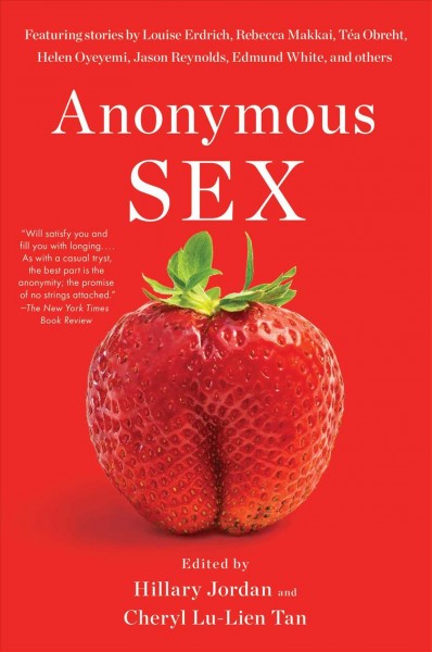 Anonymous sex / edited by Hillary Jordan and Cheryl Lu-Lien Tan.