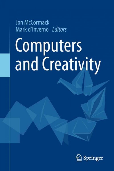 Computers and creativity / Jon McCormack, Mark D'Inverno, editors.