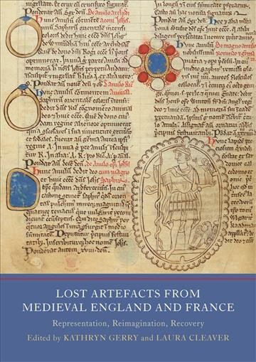 Lost Artefacts from Medieval England and France [electronic resource] : Representation, Reimagination, Recovery.