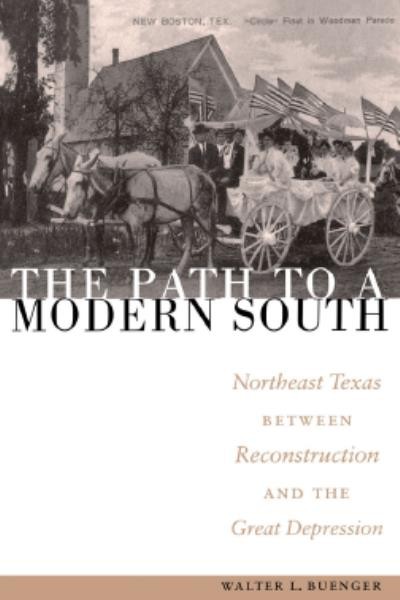 The path to a modern South : northeast Texas between Reconstruction and the Great Depression / Walter L. Buenger.