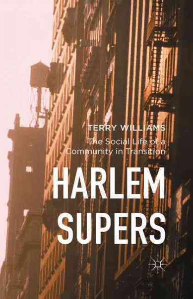 Harlem supers : the social life of a community in transition / Terry Williams.