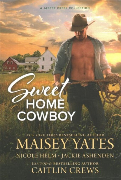 Sweet home cowboy / Maisy Yates ; Nicole Helm ; Jackie Ashenden ; Caitlin Crews.