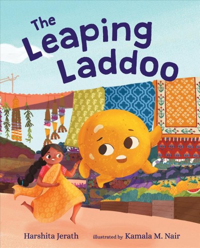 The leaping laddoo / Harshita Jerath ; illustrated by Kamala M. Nair.