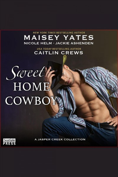 Sweet home cowboy [electronic resource] / Maisy Yates ; Nicole Helm ; Jackie Ashenden ; Caitlin Crews.