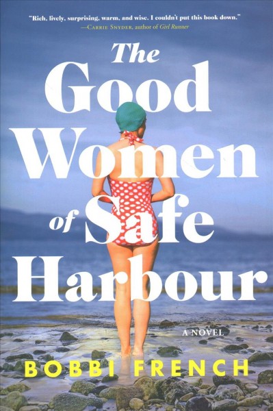 The good women of Safe Harbour : a novel / Bobbi French.