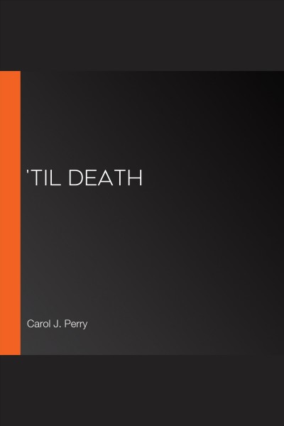 'Til death [electronic resource] / Carol J. Perry.