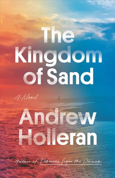 The kingdom of sand : a novel / Andrew Holleran.