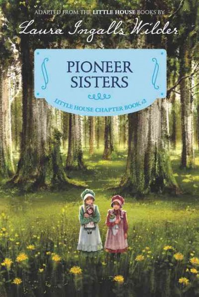 Pioneer sisters : adapted from the Little House books by Laura Ingalls Wilder / [adapted by Melissa Peterson] ; illustrated by Ji-Hyuk Kim.