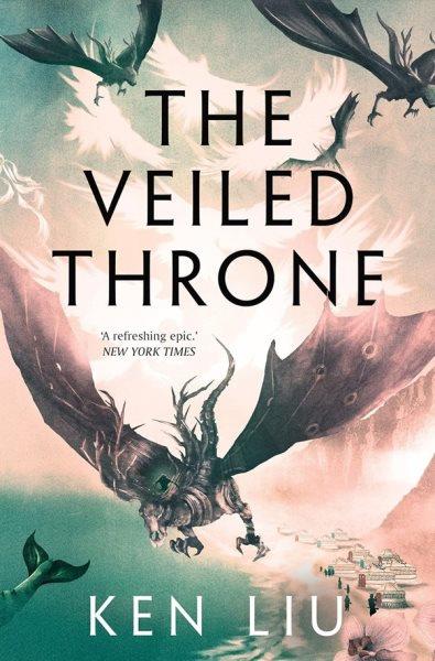 The veiled throne / Ken Liu.