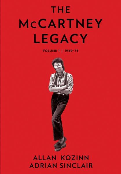 The McCartney legacy. Volume 1, 1969-73 / Allan Kozinn, Adrian Sinclair.