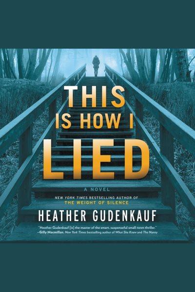 This is how I lied [electronic resource] / Heather Gudenkauf.