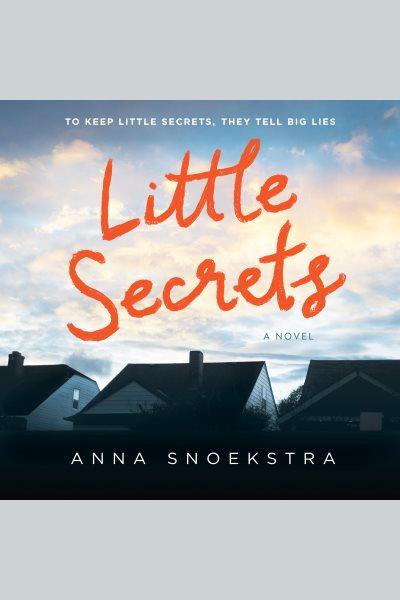 Little secrets [electronic resource] / Anna Snoekstra.