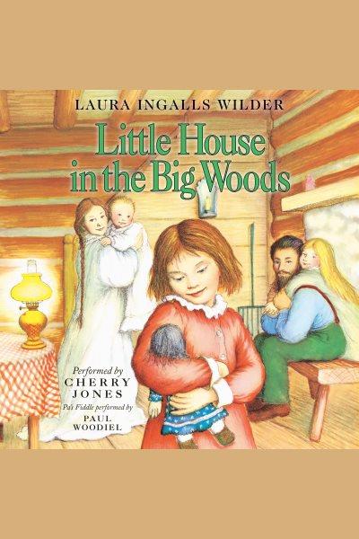 Little house in the big woods [electronic resource] / Laura Ingalls wilder.