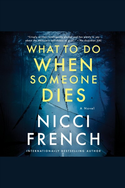 What to do when someone dies : a novel [electronic resource] / Nicci French.