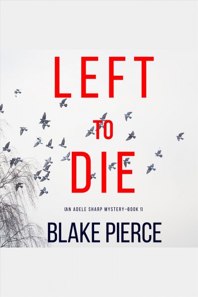 Left to die [electronic resource] / Blake Pierce.