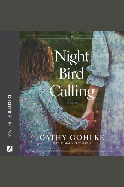 Night bird calling [electronic resource] / Cathy Gohlke.