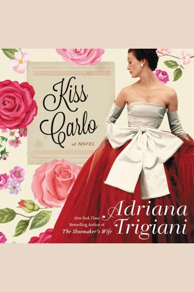 Kiss Carlo [electronic resource] / Adriana Trigiani.