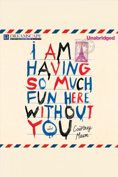 I am having so much fun here without you : a novel [electronic resource] / Courtney Maum.