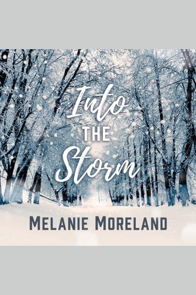 Into the storm [electronic resource] / Melanie Moreland.
