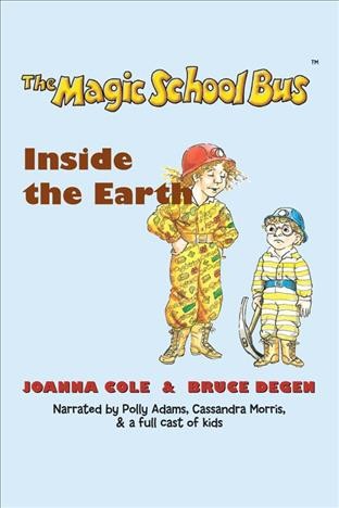 The magic school bus : inside the Earth [electronic resource] / Joanna Cole ; [illustrated by] Bruce Degen.