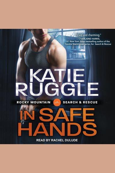 In safe hands [electronic resource] / Katie Ruggle.