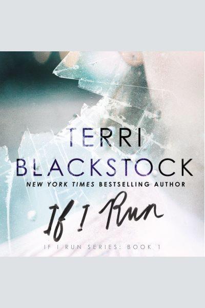 If I run [electronic resource] / Terri Blackstock.
