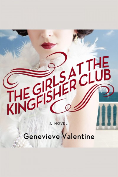 The girls at the Kingfisher Club : a novel [electronic resource] / Genevieve Valentine.